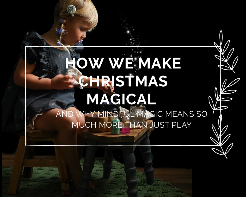 How We Make Christmas Magical (And Why Mindful Magic Means So Much More Than Just Play)